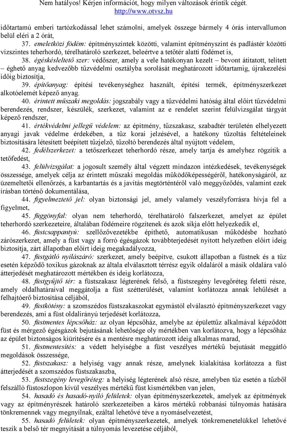 égéskésleltető szer: védőszer, amely a vele hatékonyan kezelt bevont átitatott, telített éghető anyag kedvezőbb tűzvédelmi osztályba sorolását meghatározott időtartamig, újrakezelési időig