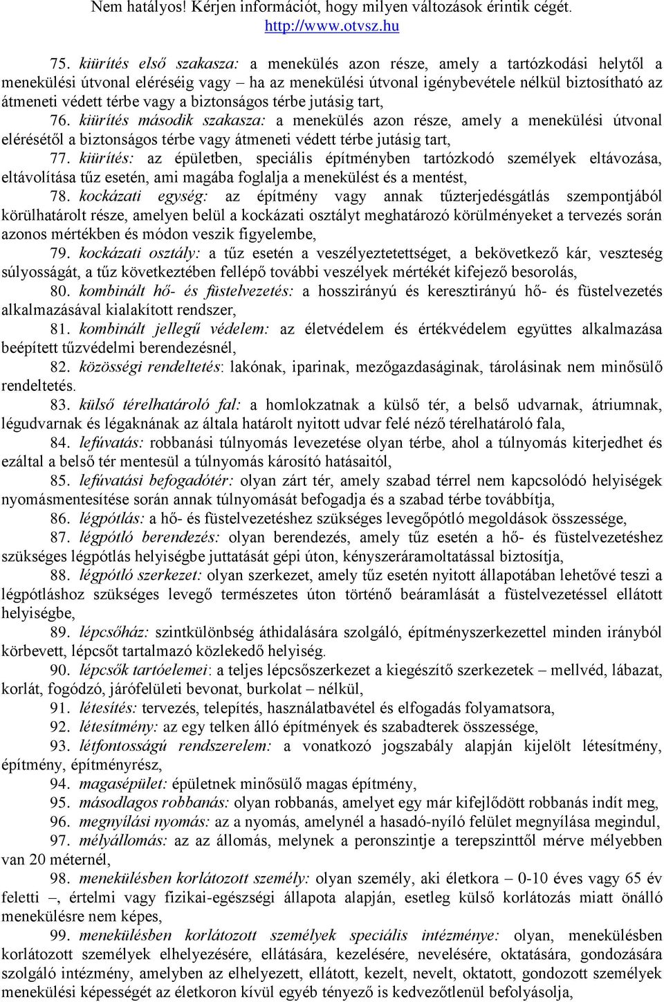 kiürítés második szakasza: a menekülés azon része, amely a menekülési útvonal elérésétől a biztonságos térbe vagy átmeneti védett térbe jutásig tart, 77.