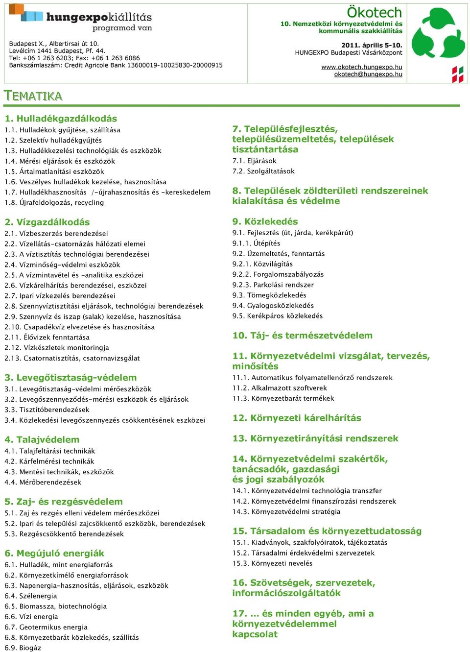 Újrafeldolgozás, recycling 2. Vízgazdálkodás 2.1. Vízbeszerzés berendezései 2.2. Vízellátás-csatornázás hálózati elemei 2.3. A víztisztítás technológiai berendezései 2.4.