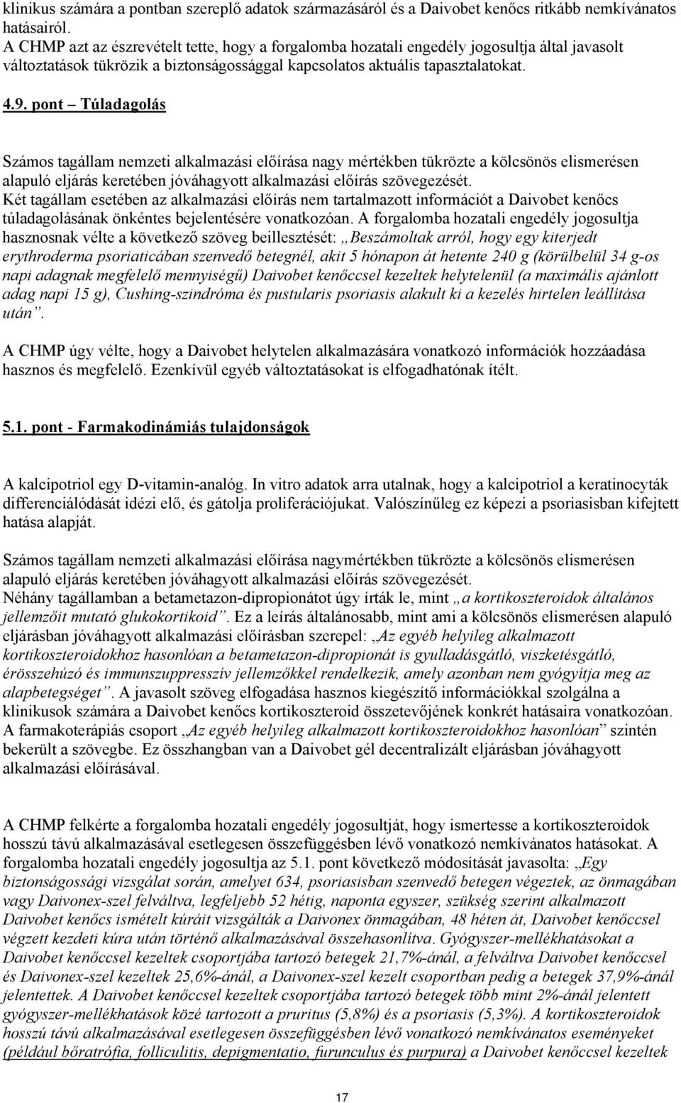 pont Túladagolás Számos tagállam nemzeti alkalmazási előírása nagy mértékben tükrözte a kölcsönös elismerésen alapuló eljárás keretében jóváhagyott alkalmazási előírás szövegezését.