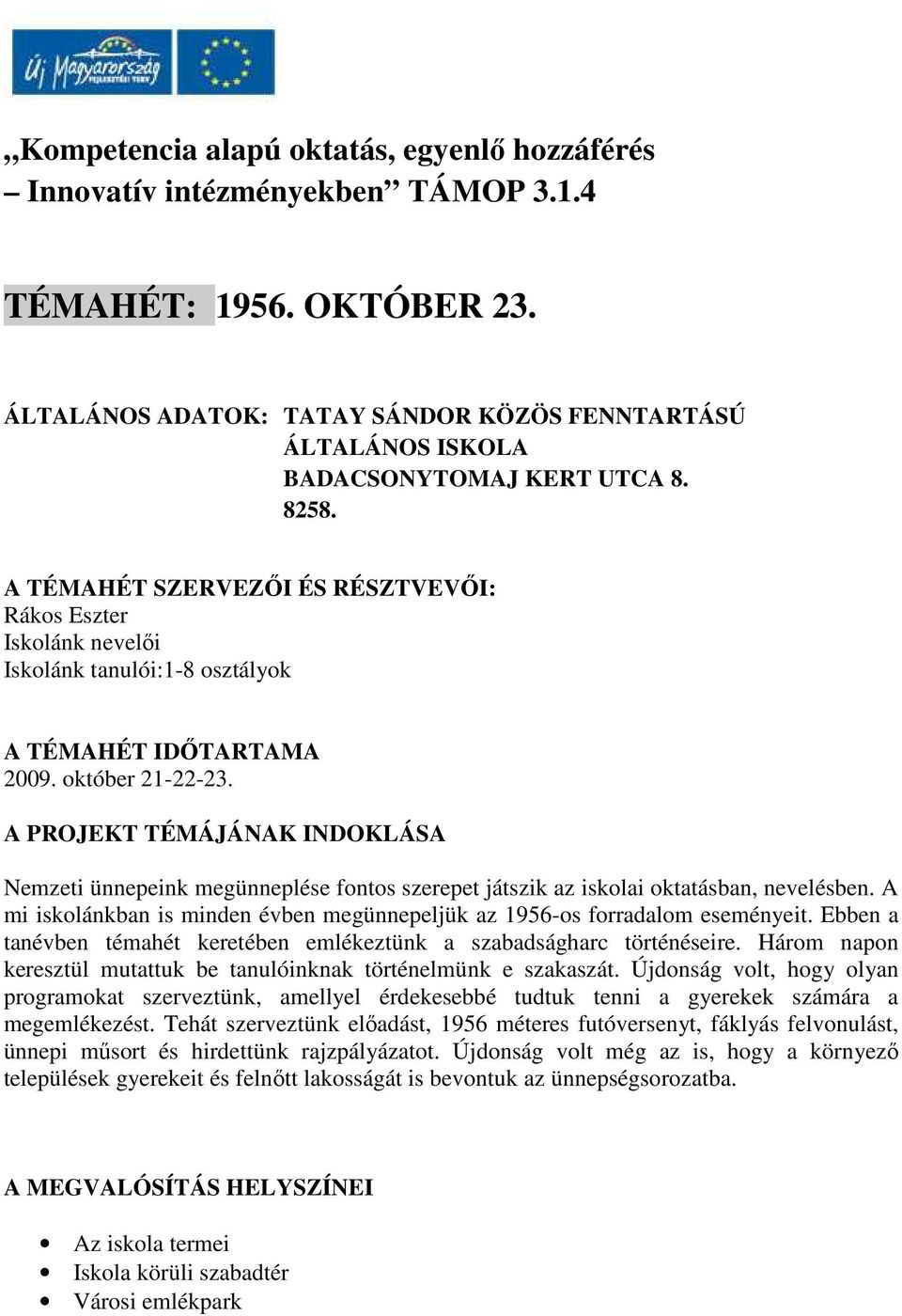 A TÉMAHÉT SZERVEZŐI ÉS RÉSZTVEVŐI: Iskolánk nevelői Iskolánk tanulói:1-8 osztályok A TÉMAHÉT IDŐTARTAMA 2009. október 21-22-23.