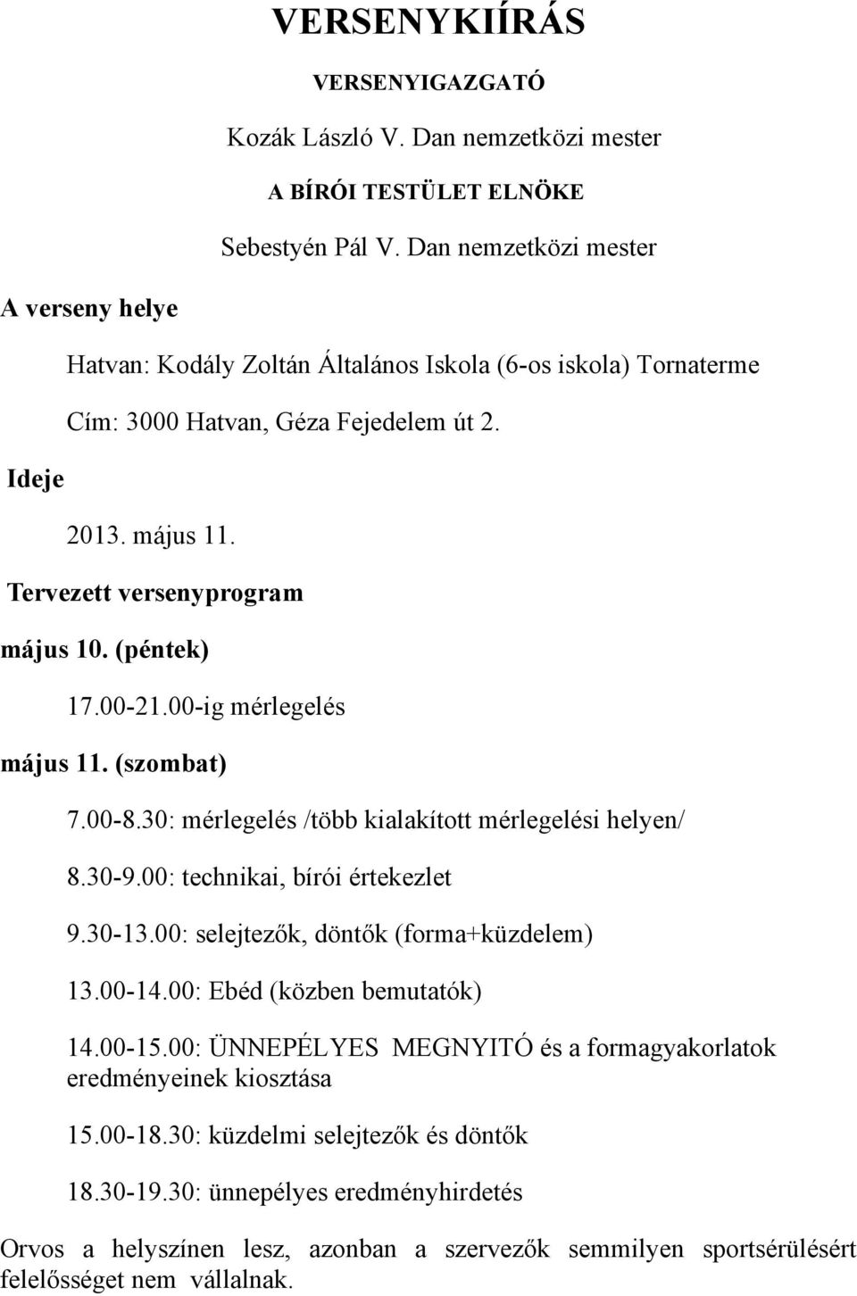 XI. Nemzetek Kupája. Nemzetközi ITF Taekwon-do Gyermek-Serdülő-Ifjúsági Kupa  A VERSENY FŐVÉDNÖKE. Harmat László VIII. - PDF Free Download