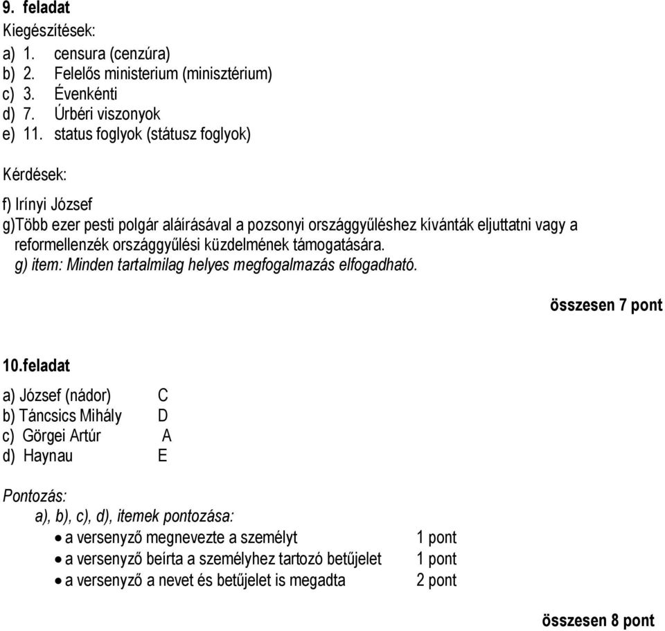 országgyűlési küzdelmének támogatására. g) item: Minden tartalmilag helyes megfogalmazás elfogadható. összesen 7 pont 10.