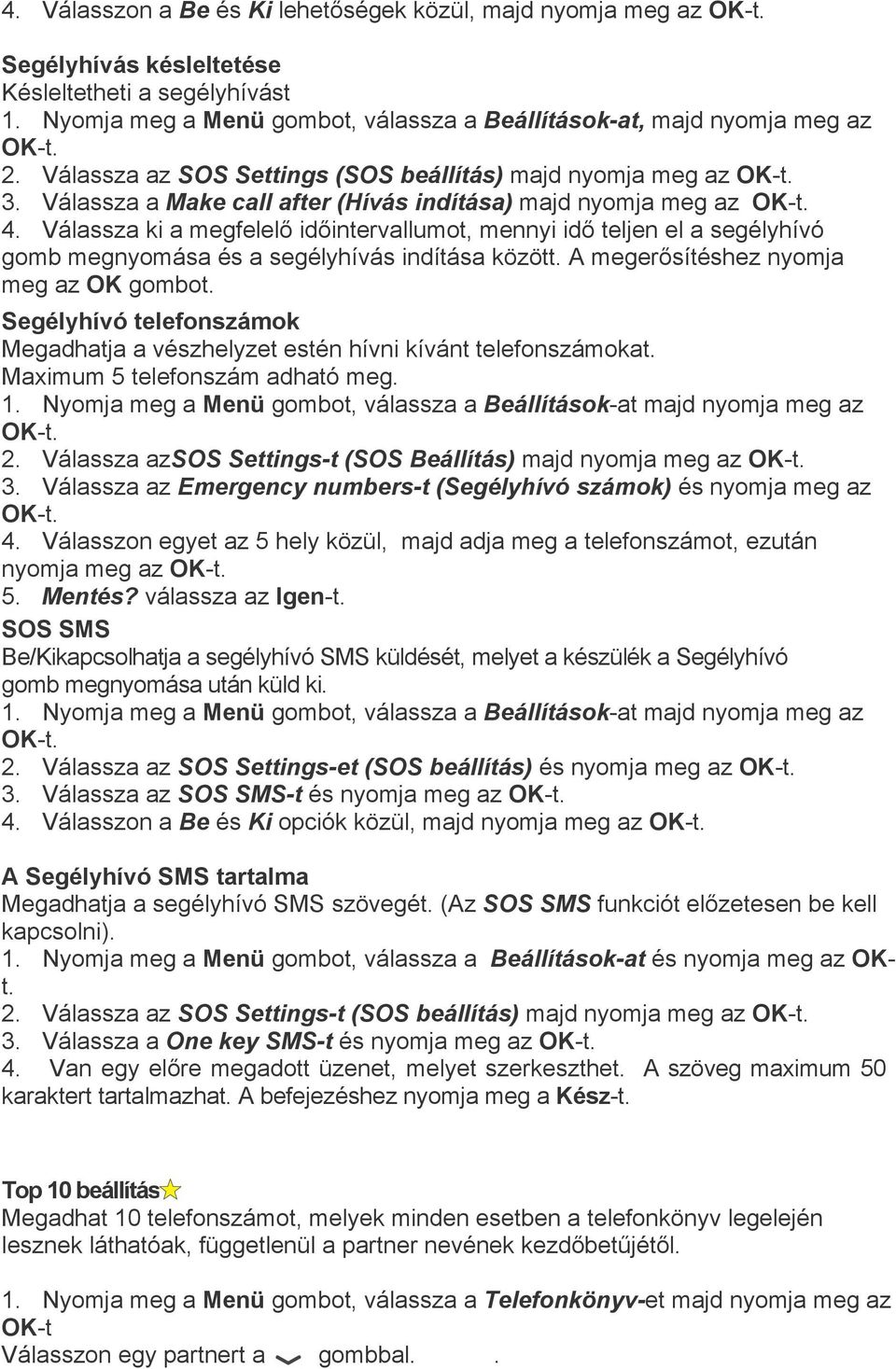 Válassza a Make call after (Hívás indítása) majd nyomja meg az OK-t. 4. Válassza ki a megfelelő időintervallumot, mennyi idő teljen el a segélyhívó gomb megnyomása és a segélyhívás indítása között.