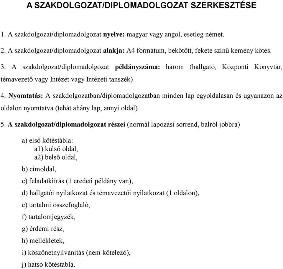 A szakdolgozat/diplomadolgozat példányszáma: három (hallgató, Központi Könyvtár, témavezető vagy Intézet vagy Intézeti tanszék) 4.