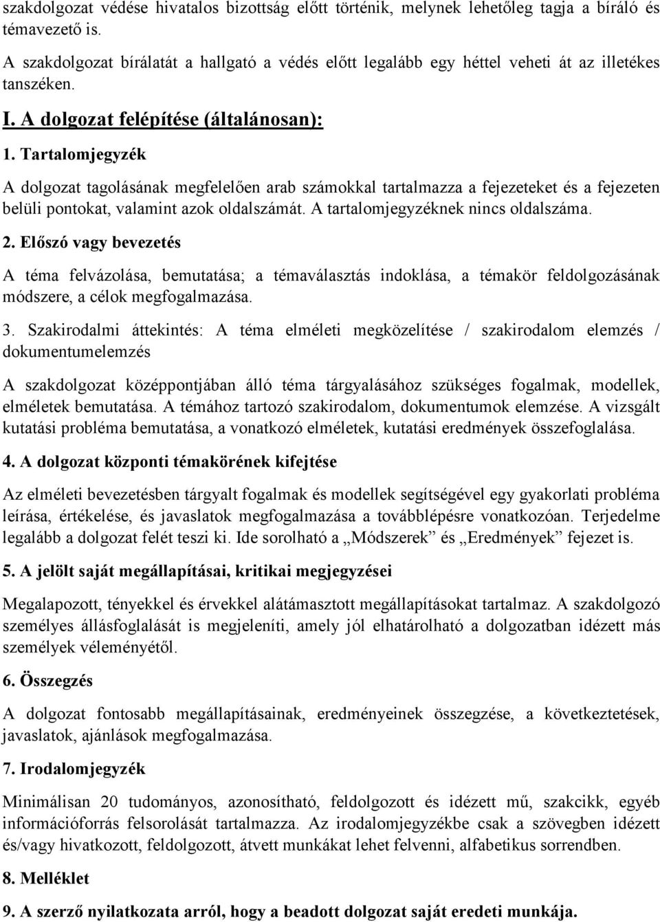 Tartalomjegyzék A dolgozat tagolásának megfelelően arab számokkal tartalmazza a fejezeteket és a fejezeten belüli pontokat, valamint azok oldalszámát. A tartalomjegyzéknek nincs oldalszáma. 2.