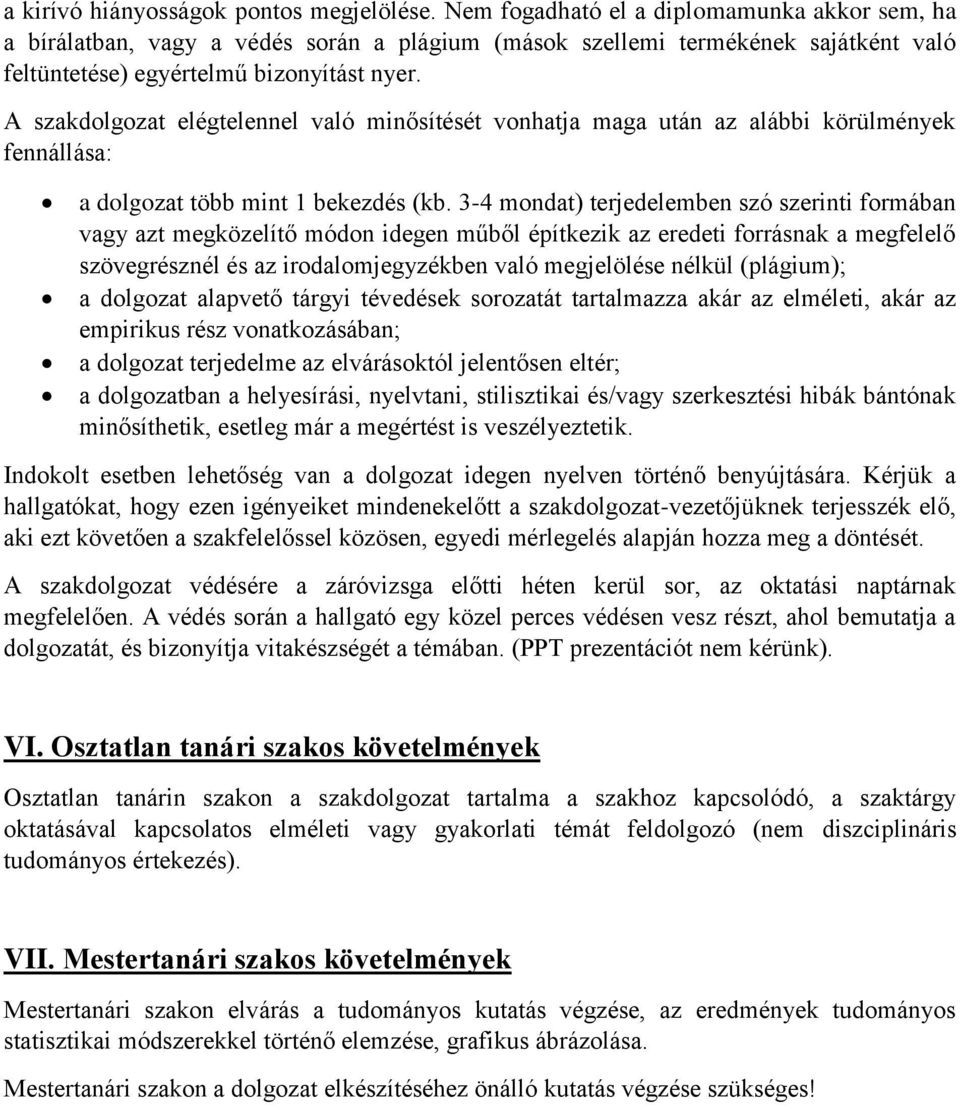 A szakdolgozat elégtelennel való minősítését vonhatja maga után az alábbi körülmények fennállása: a dolgozat több mint 1 bekezdés (kb.