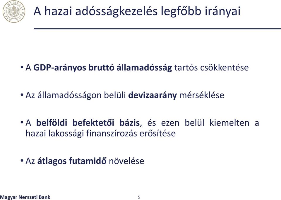 mérséklése A belföldi befektetői bázis, és ezen belül kiemelten a hazai