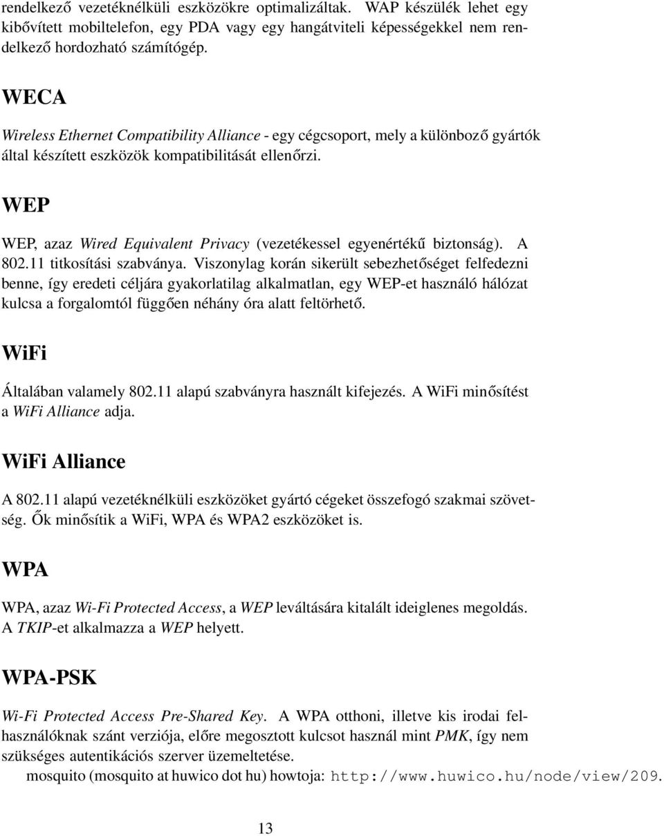 WEP WEP, azaz Wired Equivalent Privacy (vezetékessel egyenértékű biztonság). A 802.11 titkosítási szabványa.
