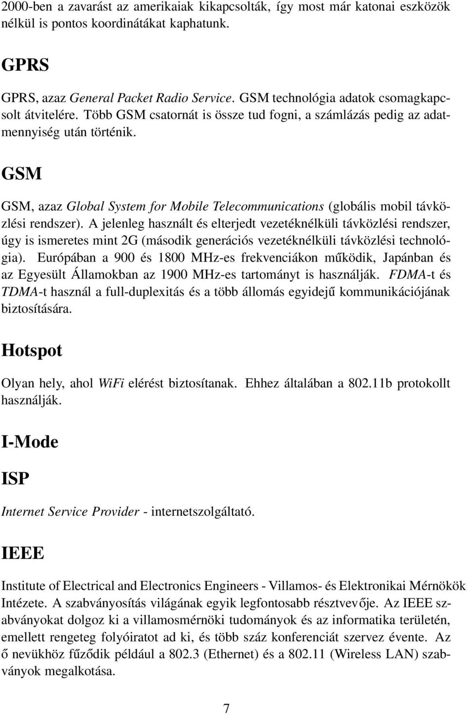 GSM GSM, azaz Global System for Mobile Telecommunications (globális mobil távközlési rendszer).