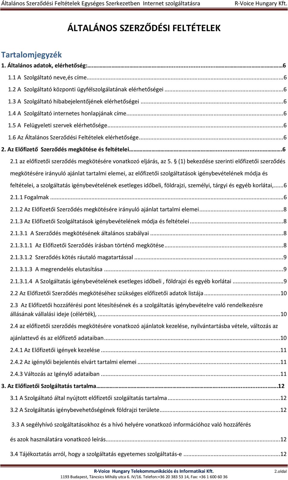 Az Előfizető Szerződés megkötése és feltételei....6 2.1 az előfizetői szerződés megkötésére vonatkozó eljárás, az 5.