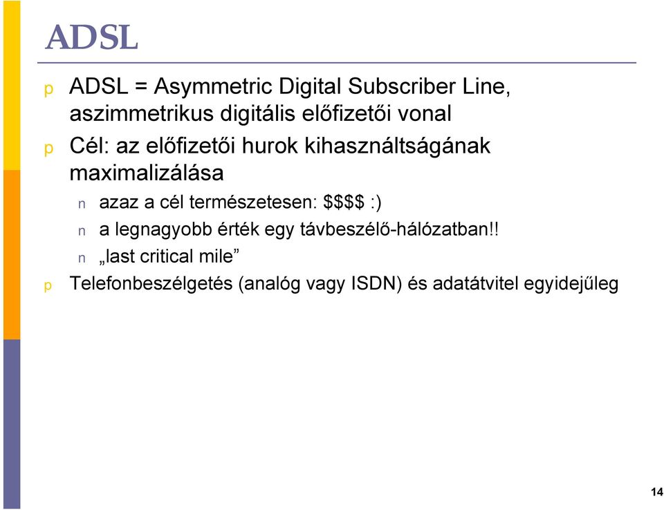 azaz a cél természetesen: $$$$ :) a legnagyobb érték egy távbeszélő-hálózatban!