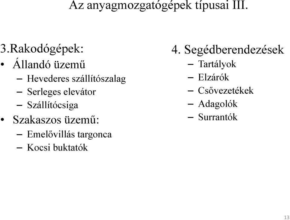 elevátor Szállítócsiga Szakaszos üzemű: Emelővillás targonca