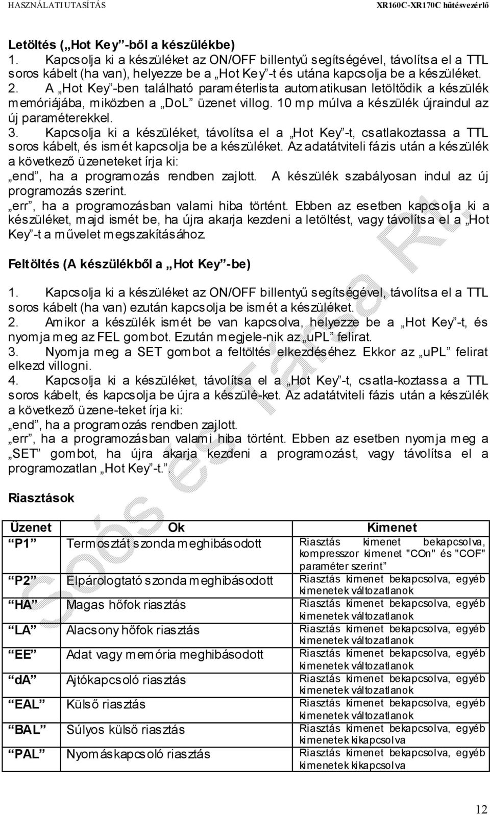 A Hot Key -ben található paraméterlista automatikusan letöltődik a készülék memóriájába, miközben a DoL üzenet villog. 10 mp múlva a készülék újraindul az új paraméterekkel. 3.