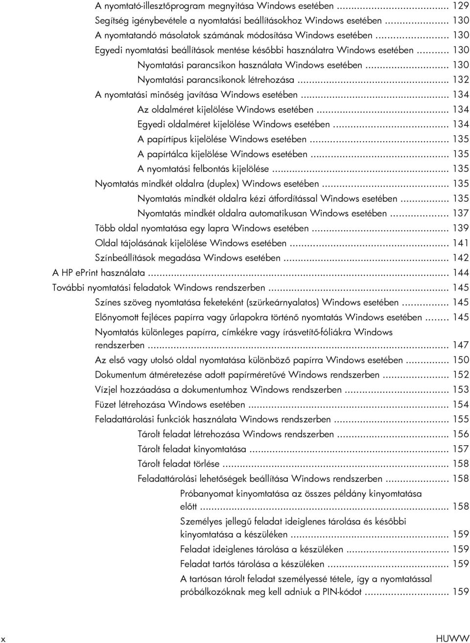 .. 132 A nyomtatási minőség javítása Windows esetében... 134 Az oldalméret kijelölése Windows esetében... 134 Egyedi oldalméret kijelölése Windows esetében.