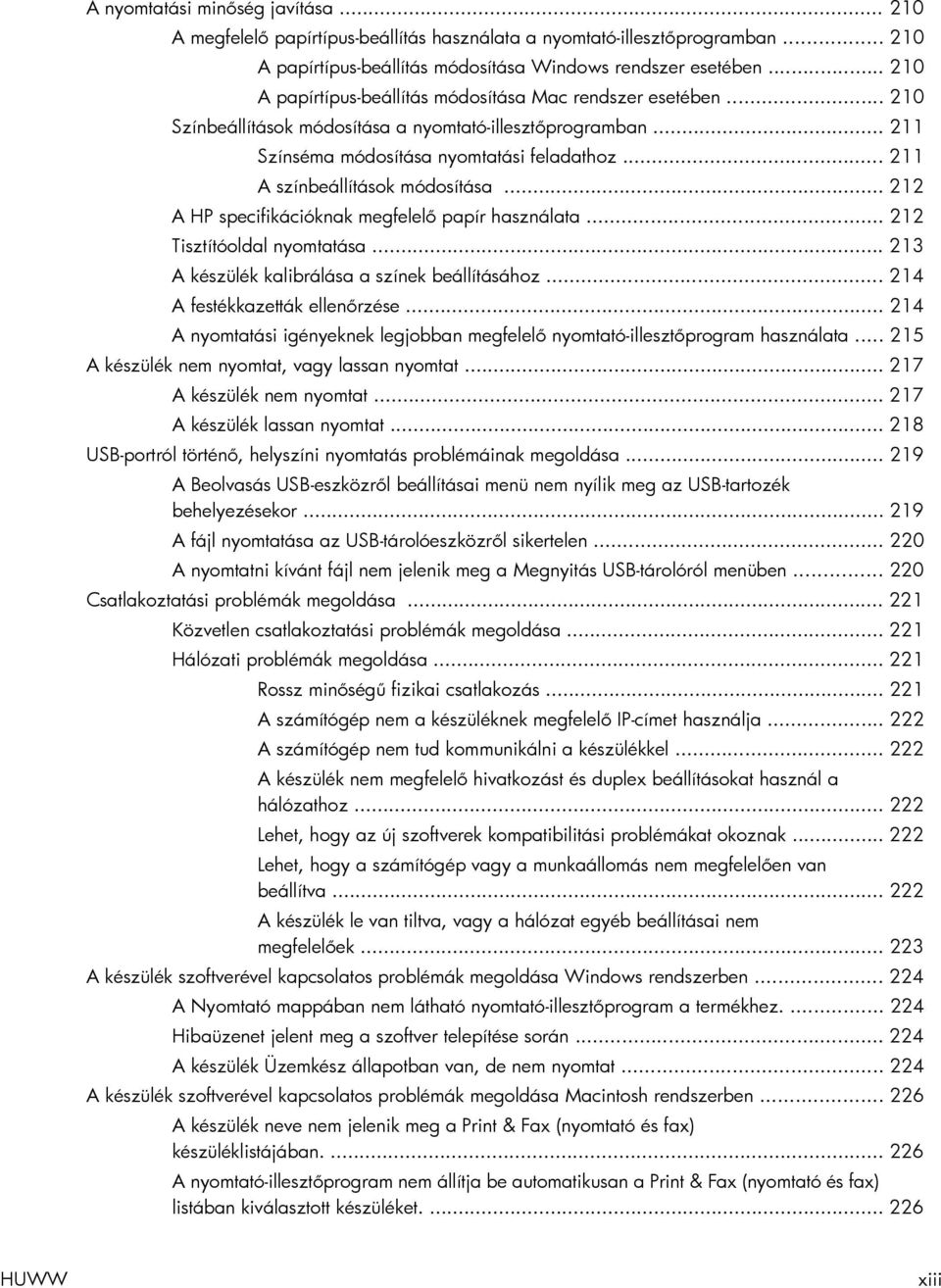 .. 211 A színbeállítások módosítása... 212 A HP specifikációknak megfelelő papír használata... 212 Tisztítóoldal nyomtatása... 213 A készülék kalibrálása a színek beállításához.