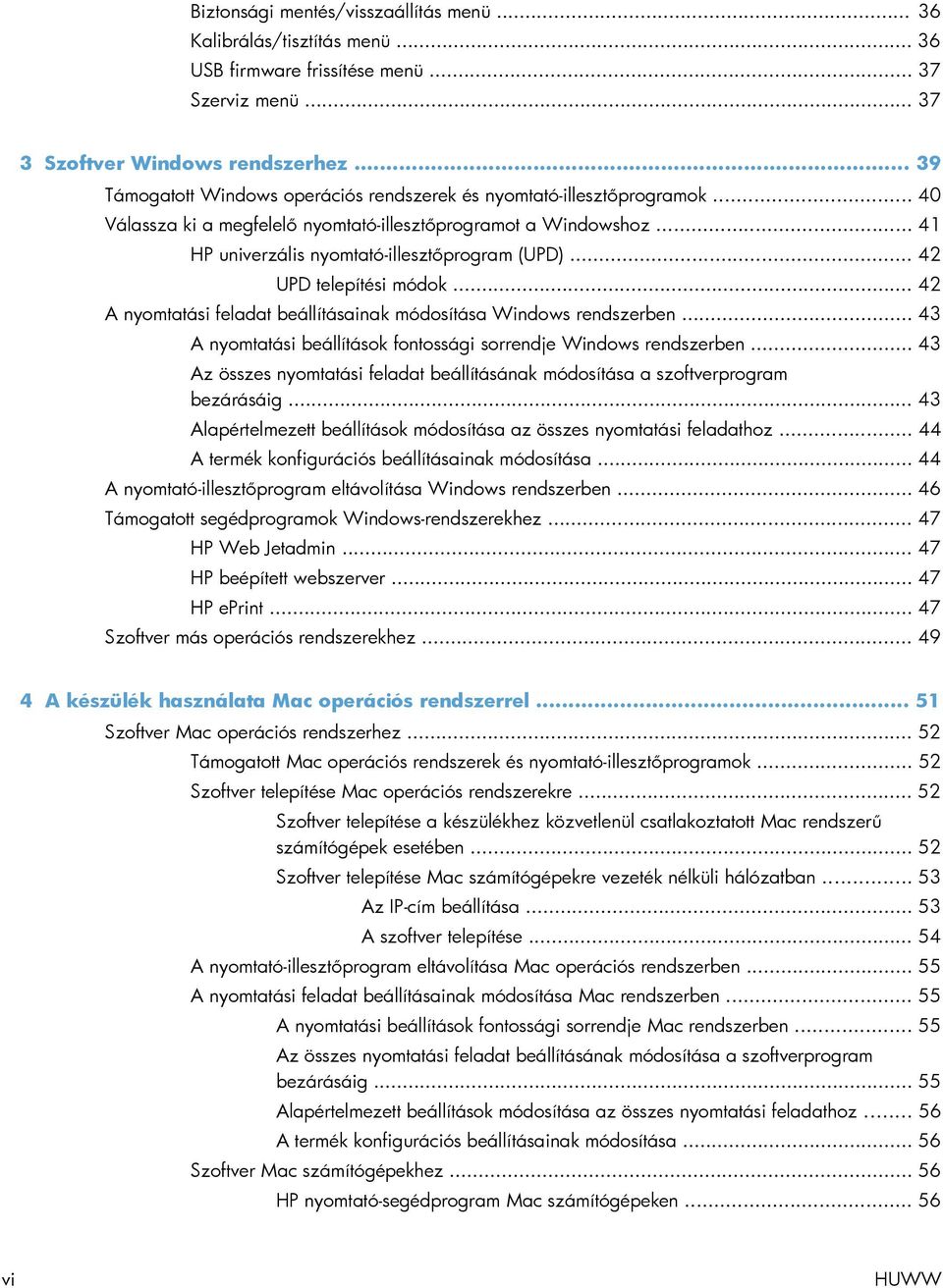 .. 42 UPD telepítési módok... 42 A nyomtatási feladat beállításainak módosítása Windows rendszerben... 43 A nyomtatási beállítások fontossági sorrendje Windows rendszerben.