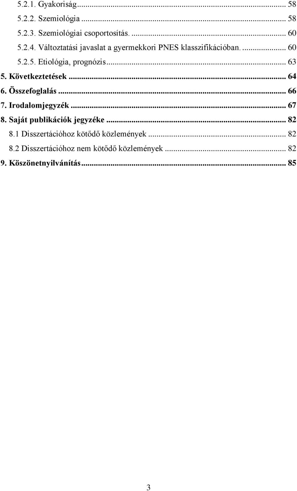 Következtetések... 64 6. Összefoglalás... 66 7. Irodalomjegyzék... 67 8. Saját publikációk jegyzéke... 82 8.