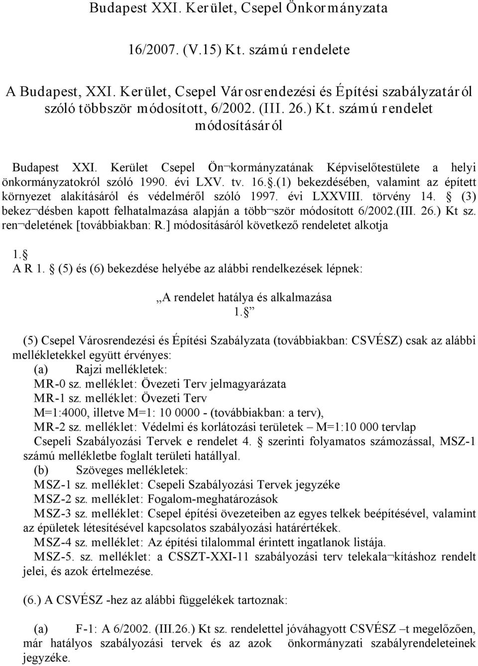 .(1) bekezdésében, valamint az épített környezet alakításáról és védelméről szóló 1997. évi LXXVIII. törvény 14. (3) bekez désben kapott felhatalmazása alapján a több ször módosított 6/2002.(III. 26.