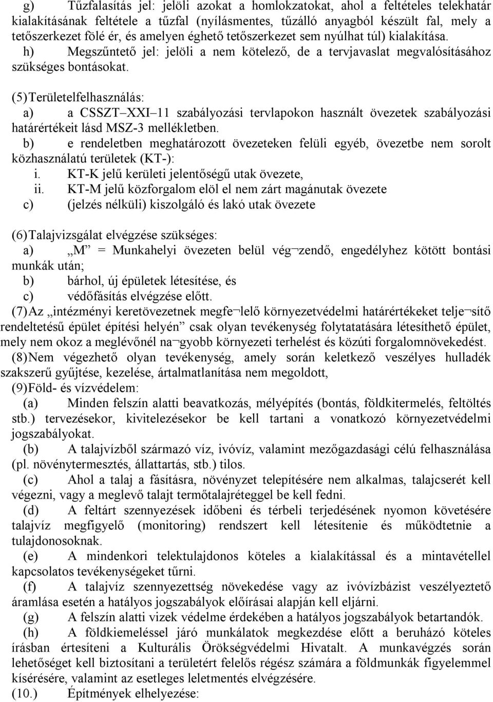 (5)Területelfelhasználás: a) a CSSZT XXI 11 szabályozási tervlapokon használt övezetek szabályozási határértékeit lásd MSZ 3 mellékletben.