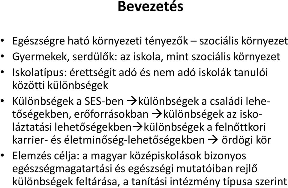 különbségek az iskoláztatási lehetőségekben különbségek a felnőttkori karrier- és életminőség-lehetőségekben ördögi kör Elemzés célja: a