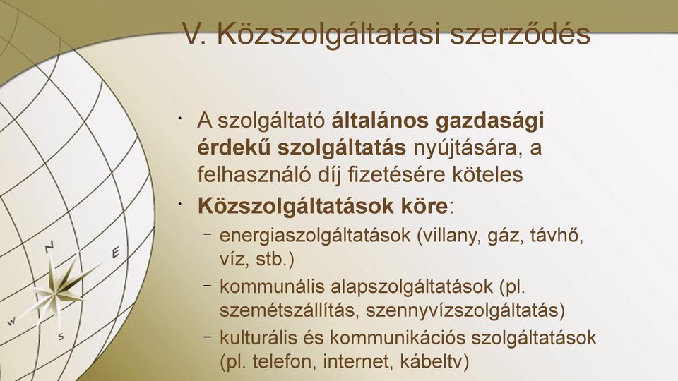 energiaszolgáltatások (villany, gáz, távhő, víz, stb.) kommunális alapszolgáltatások (pl.