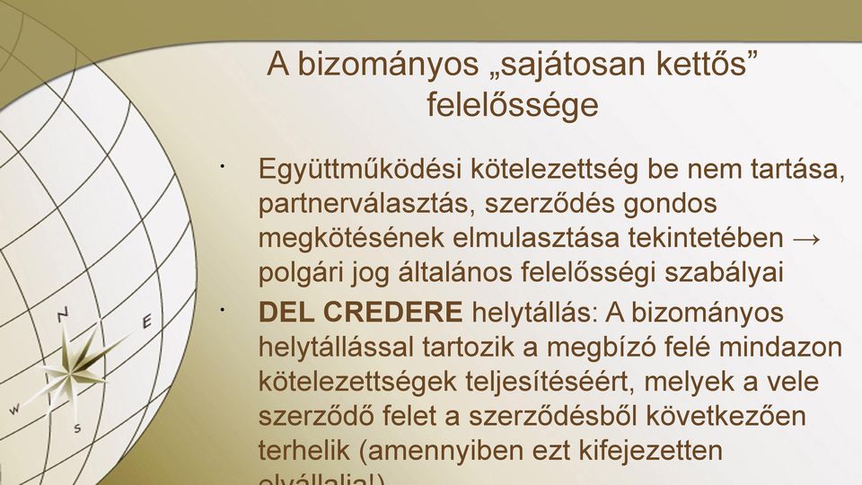 felelősségi szabályai DEL CREDERE helytállás: A bizományos helytállással tartozik a megbízó felé