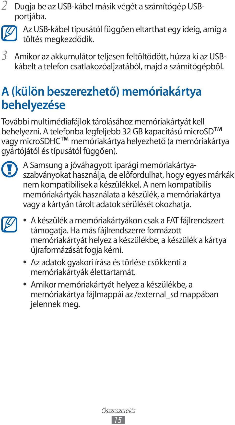 A (külön beszerezhető) memóriakártya behelyezése További multimédiafájlok tárolásához memóriakártyát kell behelyezni.