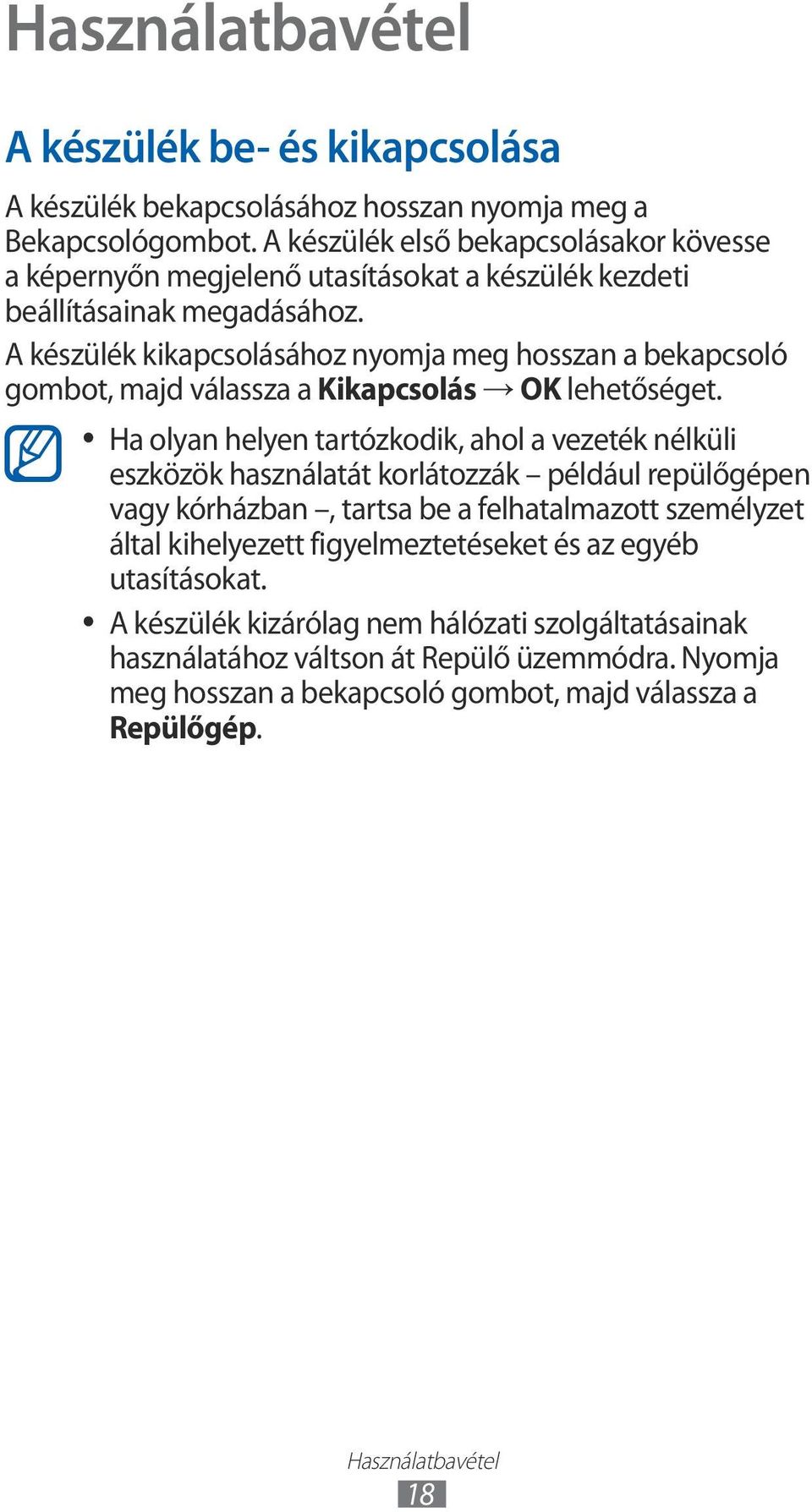 A készülék kikapcsolásához nyomja meg hosszan a bekapcsoló gombot, majd válassza a Kikapcsolás OK lehetőséget.