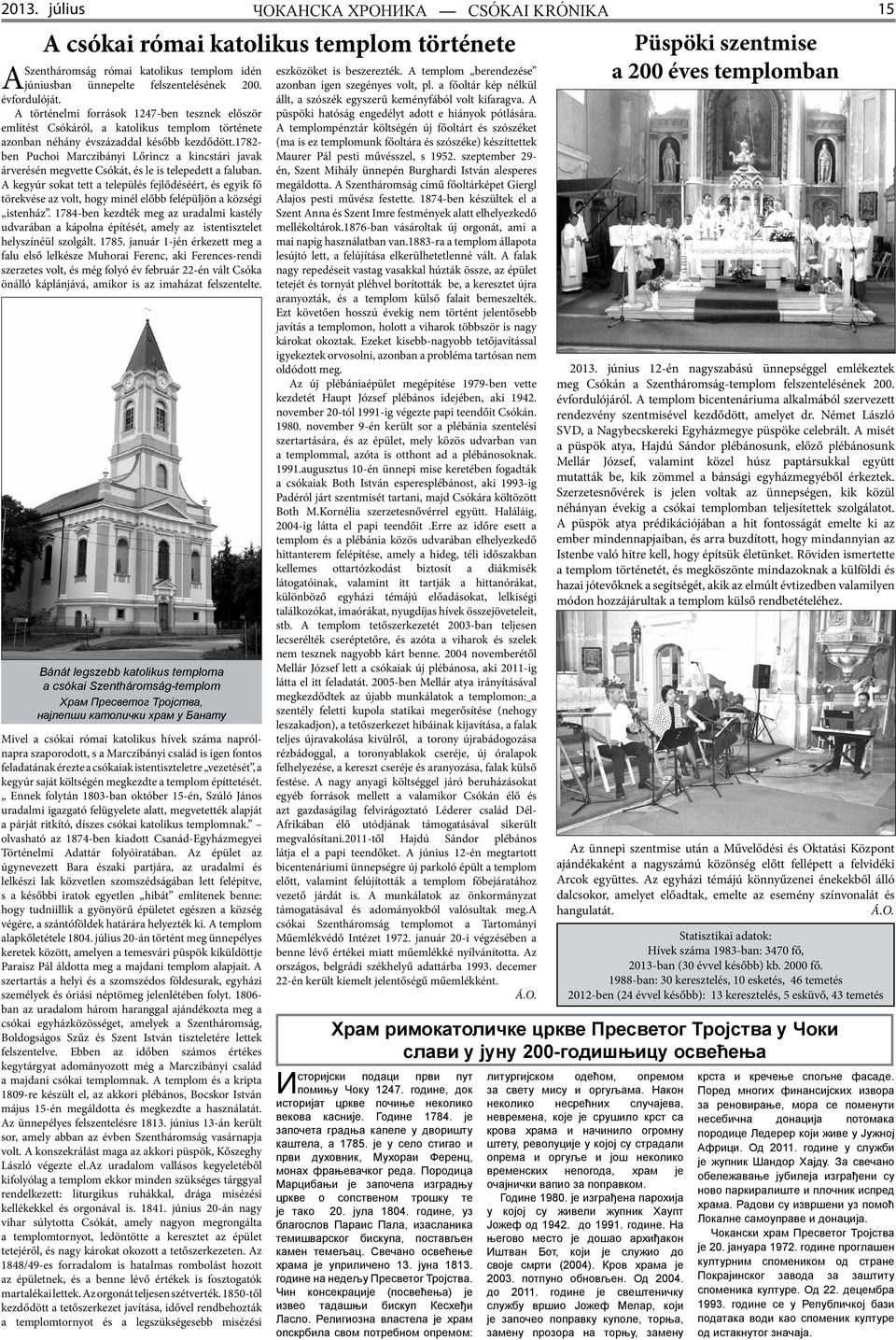 1782- ben Puchoi Marczibányi Lőrincz a kincstári javak árverésén megvette Csókát, és le is telepedett a faluban.