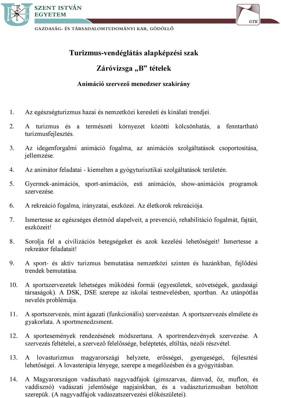 Az animátor feladatai - kiemelten a gyógyturisztikai szolgáltatások területén. 5. Gyermek-animációs, sport-animációs, esti animációs, show-animációs programok szervezése. 6.