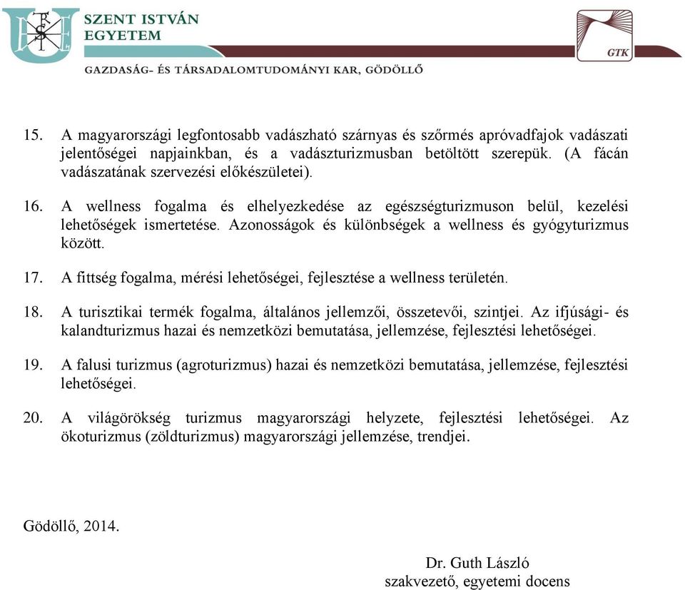 Azonosságok és különbségek a wellness és gyógyturizmus között. 17. A fittség fogalma, mérési lehetőségei, fejlesztése a wellness területén. 18.