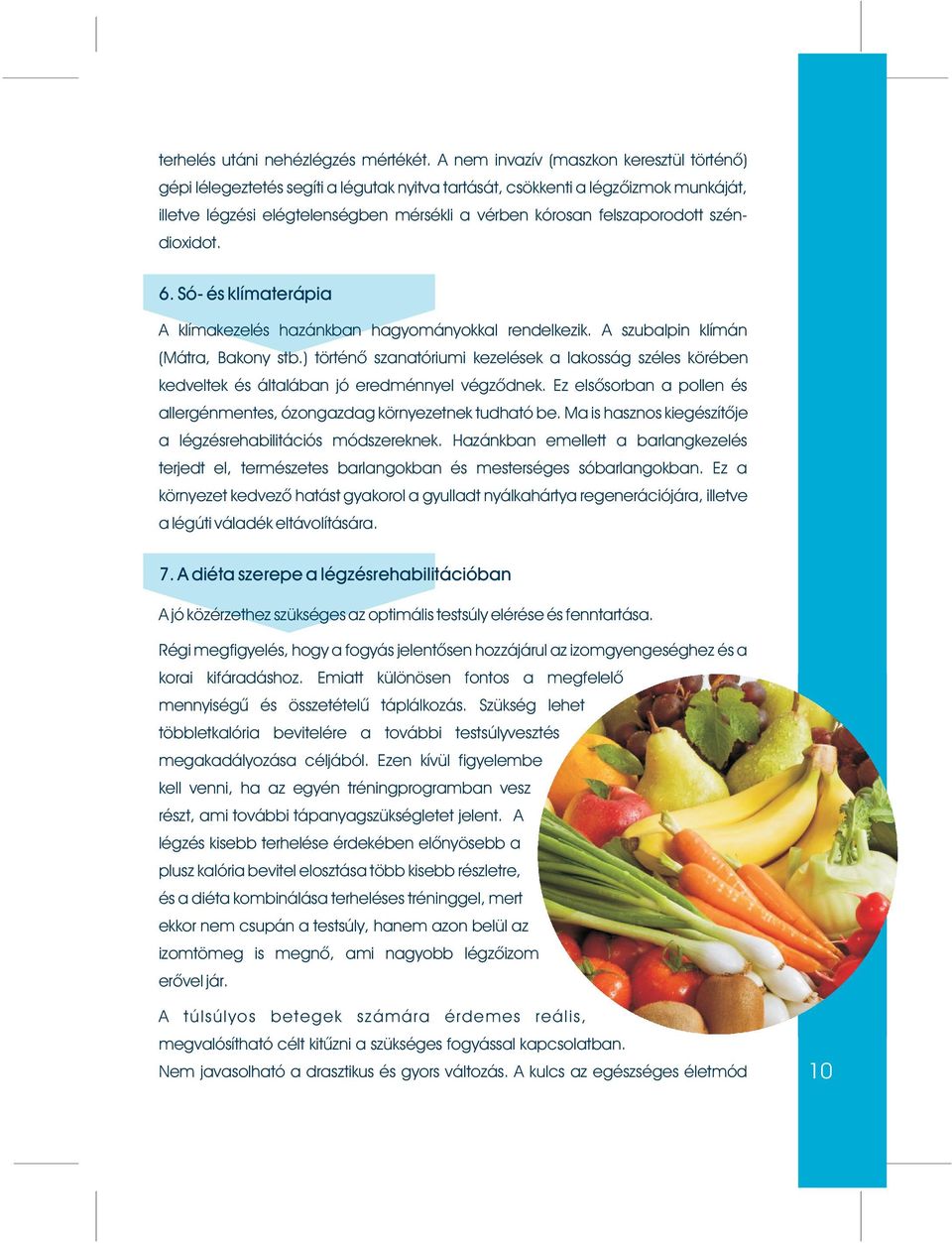 széndioxidot. 6. Só- és klímaterápia A klímakezelés hazánkban hagyományokkal rendelkezik. A szubalpin klímán (Mátra, Bakony stb.