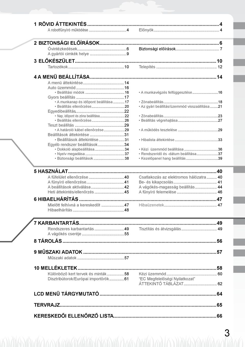 ..8 Beállítás ellenőrzése...0 Az gyári beállítás/üzemmód visszaállítása... Egyedibeállítás... Nap, időpont és zóna beállítása... Zónabeállítás... Beállítás ellenőrzése...6 Beállítás végrehajtása.