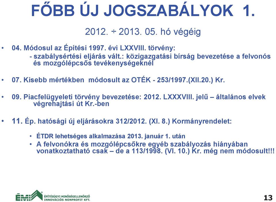 Piacfelügyeleti törvény bevezetése: 2012. LXXXVIII. jel általános elvek végrehajtási út Kr.-ben 11. Ép. hatósági új eljárásokra 312/2012. (XI. 8.