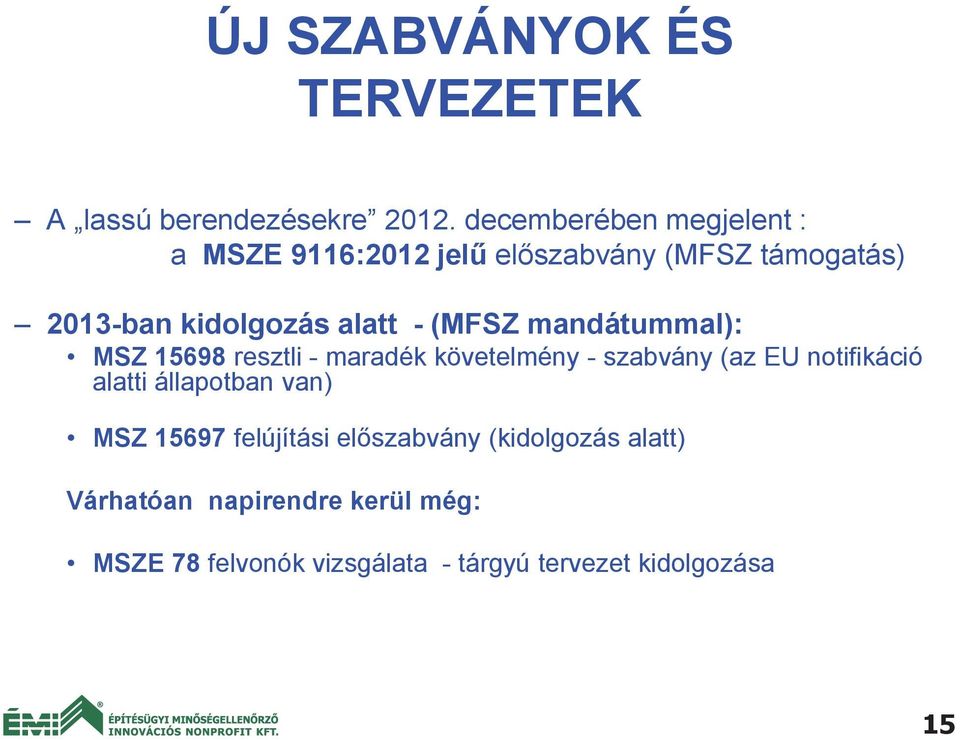 (MFSZ mandátummal): MSZ 15698 resztli - maradék követelmény - szabvány (az EU notifikáció alatti
