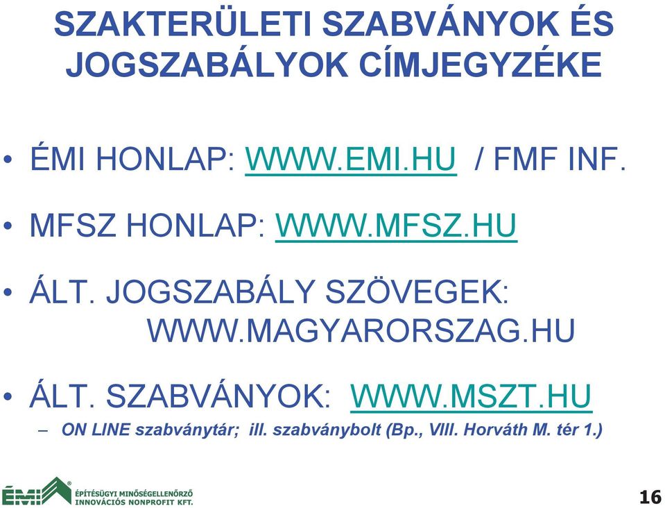JOGSZABÁLY SZÖVEGEK: WWW.MAGYARORSZAG.HU ÁLT. SZABVÁNYOK: WWW.
