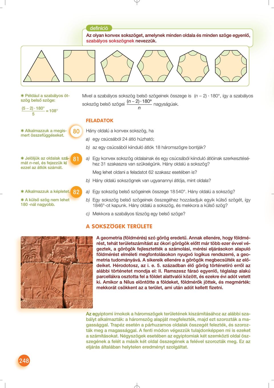 A külső szög nem lehet 180 -nál nagyobb. 80 81 82 Mi vel a sza bá lyos sok szög bel sõ szö ge i nek ös sze ge is (n 2) 180, így a sza bá lyos sok szög bel sõ szö gei nagy sá gú ak.