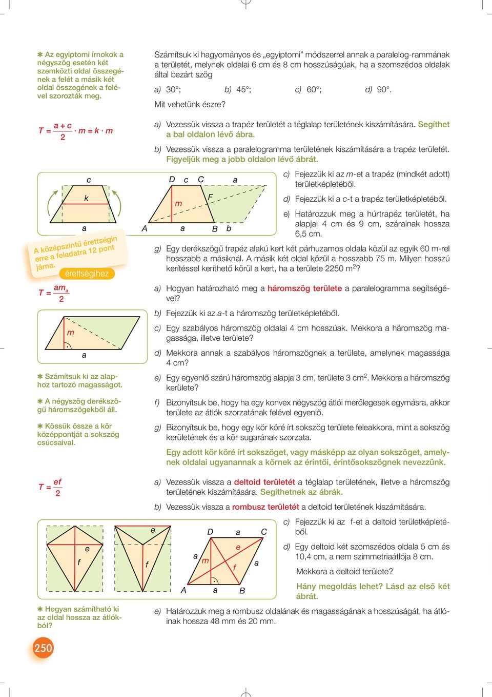 Kössük össze a kör középpontját a sokszög csúcsaival. T am a = 2 ef = 2 érettségihez Hogyan számítható ki az oldal hossza az átlókból?