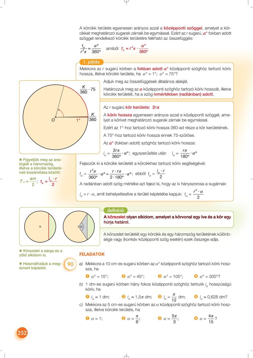 példa amiből t α 2 α = r π 360 Mekkora az r sugarú körben a fokban adott α középponti szöghöz tartozó körív hossza, illetve körcikk területe, ha α = 1 ; α = 75?