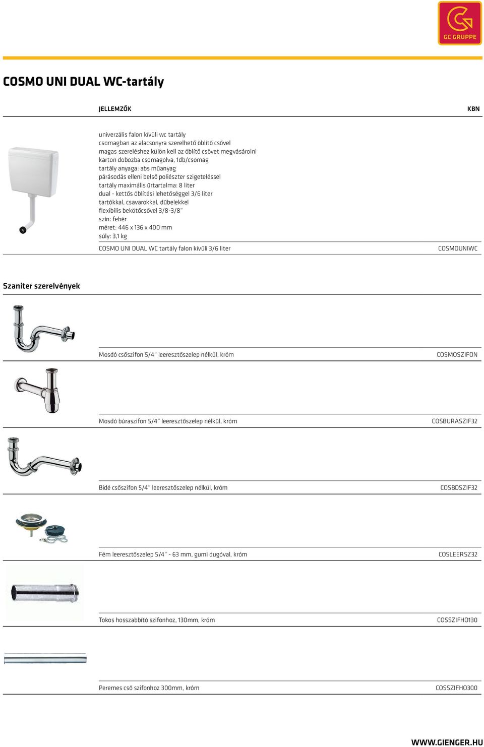 dűbelekkel flexibilis bekötőcsővel 3/8-3/8 szín: fehér méret: 446 x 136 x 400 mm súly: 3,1 kg COSMO UNI DUAL WC tartály falon kívüli 3/6 liter COSMOUNIWC Szaniter szerelvények Mosdó csőszifon 5/4