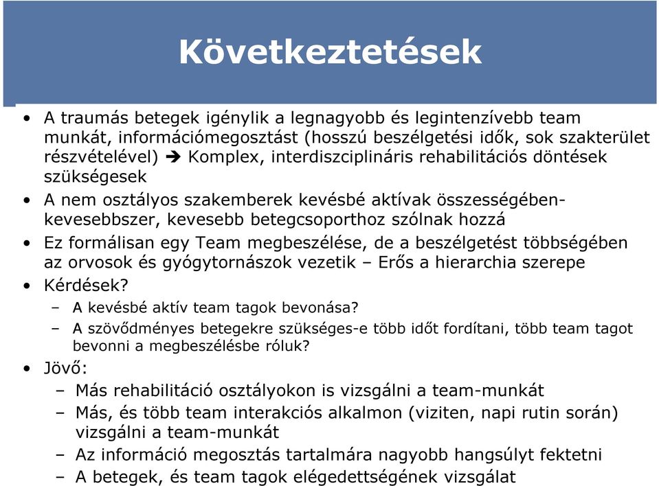 beszélgetést többségében az orvosok és gyógytornászok vezetik Erős a hierarchia szerepe Kérdések? A kevésbé aktív team tagok bevonása?