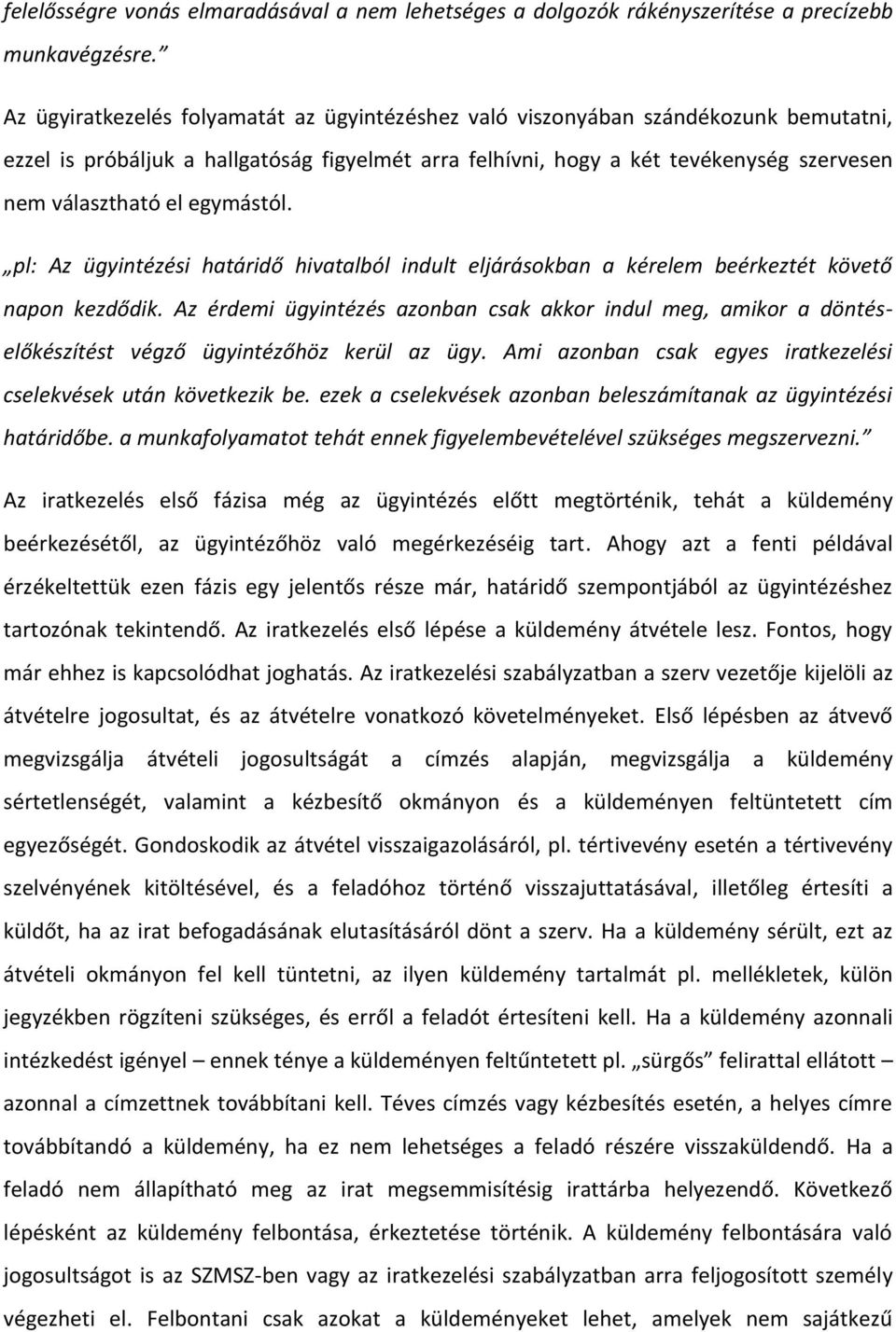 egymástól. pl: Az ügyintézési határidő hivatalból indult eljárásokban a kérelem beérkeztét követő napon kezdődik.