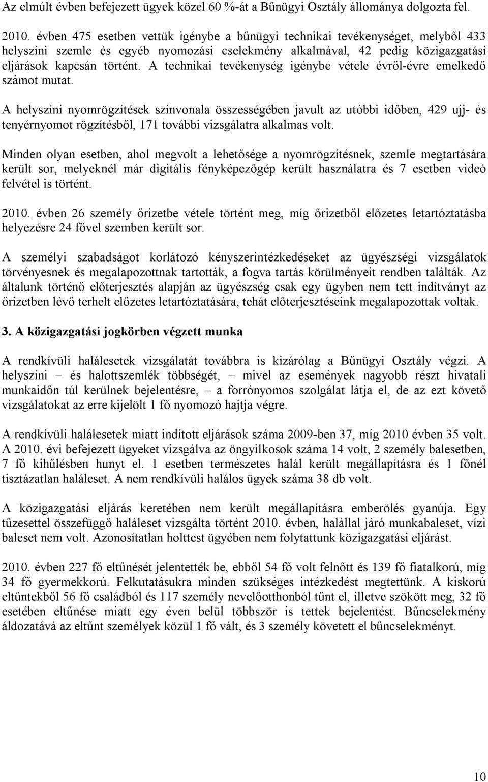 A technikai tevékenység igénybe vétele évről-évre emelkedő számot mutat.