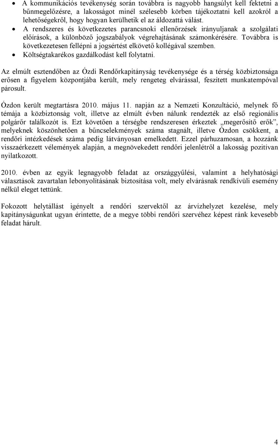 Továbbra is következetesen fellépni a jogsértést elkövető kollégával szemben. Költségtakarékos gazdálkodást kell folytatni.