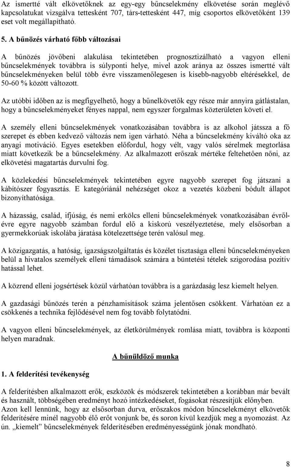 bűncselekményeken belül több évre visszamenőlegesen is kisebb-nagyobb eltérésekkel, de 50-60 % között változott.