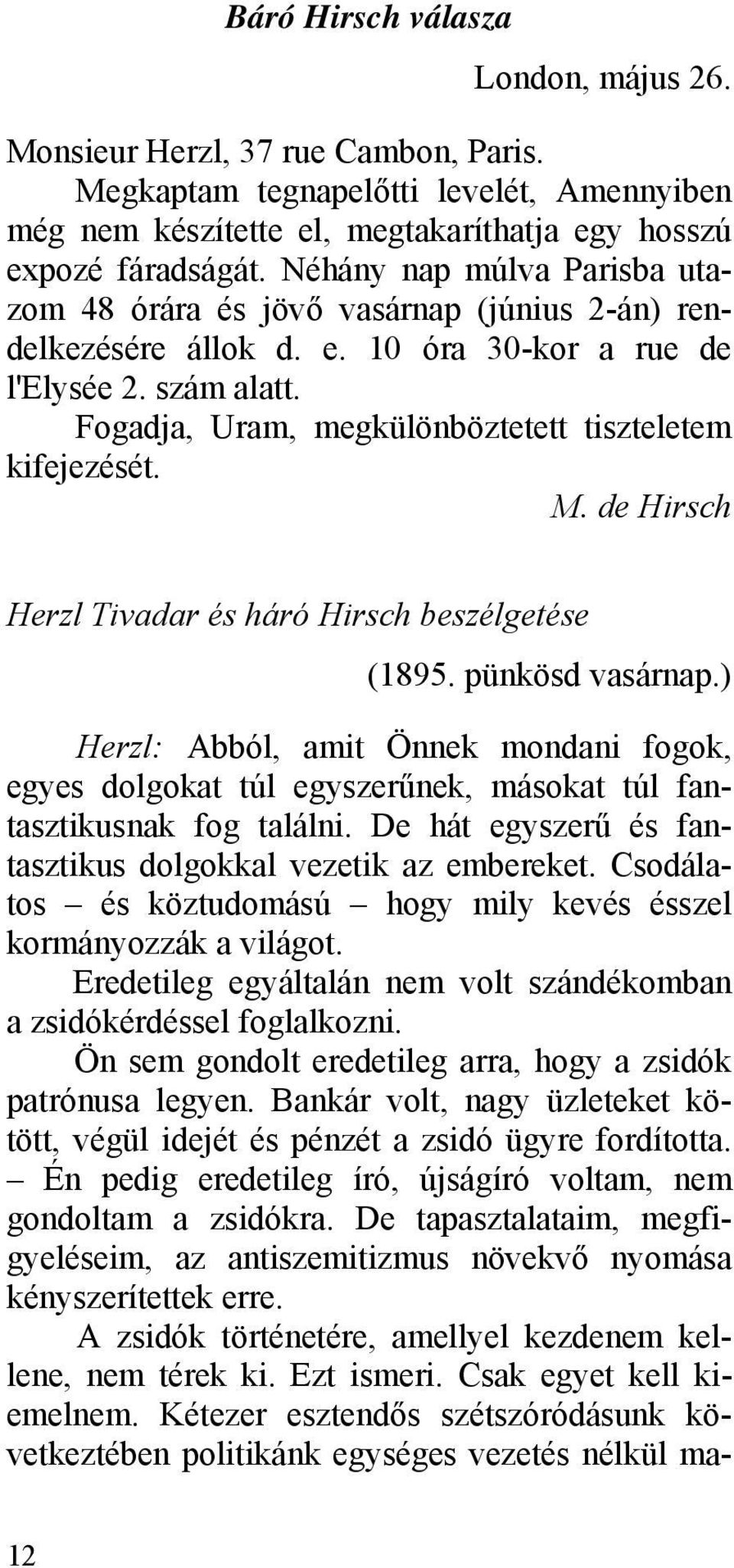 Fogadja, Uram, megkülönböztetett tiszteletem kifejezését. M. de Hirsch Herzl Tivadar és háró Hirsch beszélgetése (1895. pünkösd vasárnap.