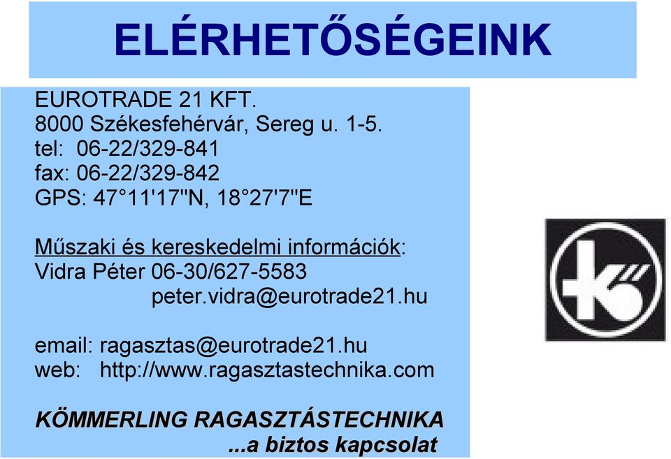 kereskedelmi információk: Vidra Péter 06-30/627-5583 peter.vidra@eurotrade21.