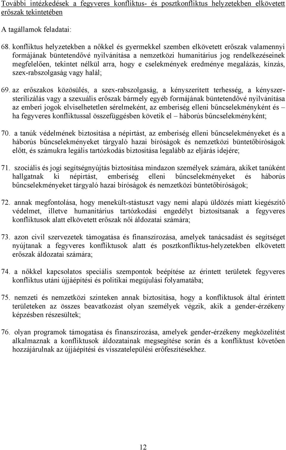 arra, hogy e cselekmények eredménye megalázás, kínzás, szex-rabszolgaság vagy halál; 69.