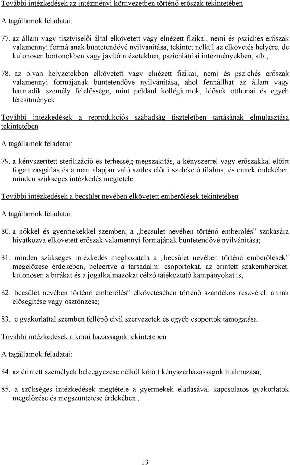 börtönökben vagy javítóintézetekben, pszichiátriai intézményekben, stb.; 78.